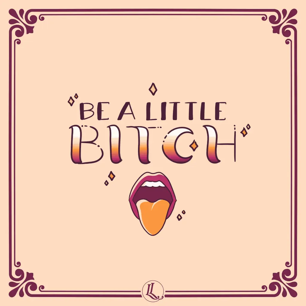 PRINT | Be a little B*tch