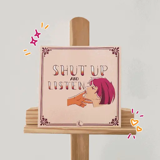 PRINT | Shut up & Listen