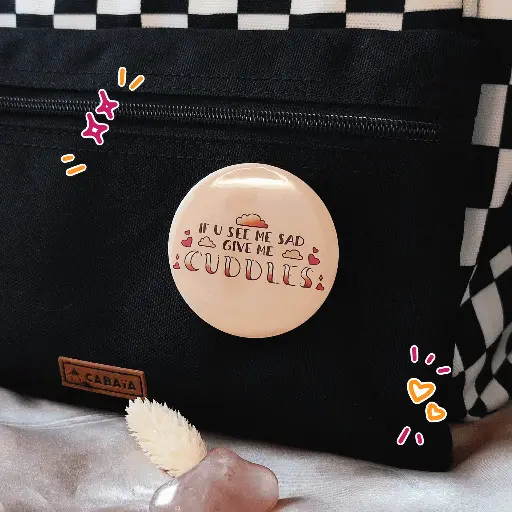 BADGE | If you see me sad give me cuddles